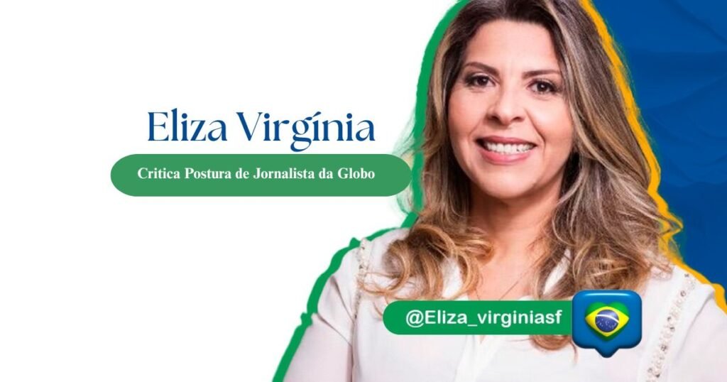 Eliza Virgínia Critica Postura de Jornalista da Globo